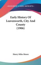 Early History of Leavenworth, City and County (1906) - Henry Miles Moore (author)