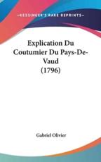 Explication Du Coutumier Du Pays-De-Vaud (1796) - Gabriel Olivier (author)