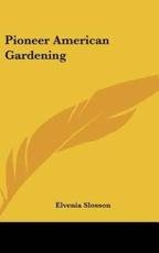 Pioneer American Gardening - Elvenia Slosson (editor)