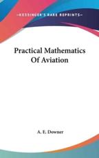 Practical Mathematics of Aviation - A E Downer (author)