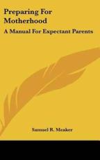 Preparing for Motherhood - Samuel R Meaker (author)