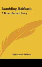 Rambling Halfback - Wilfred McCormick Wilfred (author), Wilfred McCormick (author)