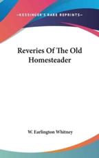 Reveries of the Old Homesteader - W Earlington Whitney (author)