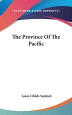 The Province of the Pacific - Louis Childs Sanford (author)