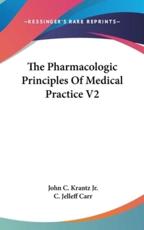 The Pharmacologic Principles of Medical Practice V2 - John C Krantz (author), C Jelleff Carr (author)