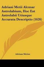 Adriani Metii Alcmar Astrolabium, Hoc Est Astrolabii Utiusque Accurata Descriptio (1626) - Adriaan Metius