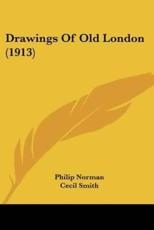 Drawings Of Old London (1913) - Philip Norman (author), Cecil Smith (other)