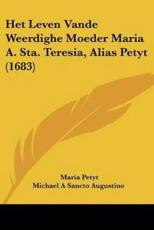 Het Leven Vande Weerdighe Moeder Maria A. Sta. Teresia, Alias Petyt (1683) - Maria Petyt (author), Michael a Sancto Augustino (other)