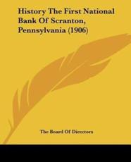 History the First National Bank of Scranton, Pennsylvania (1906) - Board Of Directors The Board of Directors (author), The Board of Directors (author)