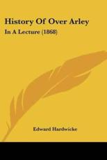 History of Over Arley - Edward Hardwicke (author)