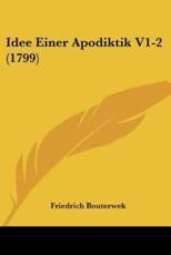 Idee Einer Apodiktik V1-2 (1799) - Friedrich Bouterwek