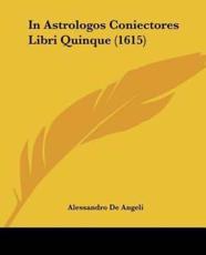 In Astrologos Coniectores Libri Quinque (1615) - Alessandro De Angeli (author)