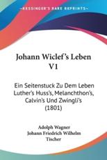 Johann Wiclef's Leben V1 - Adolph Wagner, Johann Friedrich Wilhelm Tischer