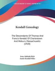 Kendall Genealogy - Irma Adelaide Rich (author), Anstis Kendall Miles (author)
