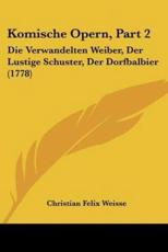 Komische Opern, Part 2 - Christian Felix Weisse