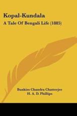Kopal-Kundala - Bunkim Chandra Chatterjee (author), H A D Phillips (translator)