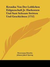 Kronika Von Der Loblichen Eidgnoschaft Jr. Harkomen Und Sust Seltzam Stritten Und Geschichten (1752) - Petermann Etterlin, Johann Jakob Spreng