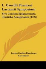 L. Caecilii Firmiani Lactantii Symposium - Lucius Caelius Firmianus Lactantius