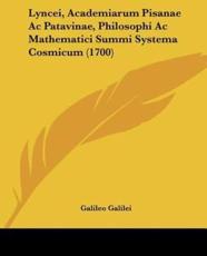 Lyncei, Academiarum Pisanae Ac Patavinae, Philosophi Ac Mathematici Summi Systema Cosmicum (1700) - Galileo Galilei