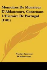 Memoires De Monsieur D'Ablancourt, Contenant L'Histoire De Portugal (1701) - Nicolas Fremont D'Ablancourt (author)