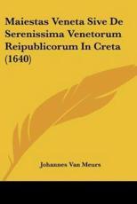 Maiestas Veneta Sive De Serenissima Venetorum Reipublicorum In Creta (1640) - Johannes Van Meurs