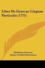 Liber De Graecae Linguae Particulis (1775) - Matthaeus Devarius (author), Johann Gottfried Reusmann (editor)