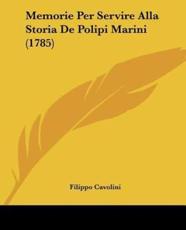 Memorie Per Servire Alla Storia De Polipi Marini (1785) - Filippo Cavolini (author)