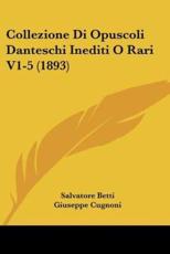 Collezione Di Opuscoli Danteschi Inediti O Rari V1-5 (1893) - Salvatore Betti, Giuseppe Cugnoni