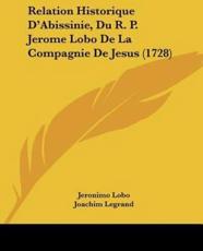 Relation Historique D'Abissinie, Du R. P. Jerome Lobo De La Compagnie De Jesus (1728) - Jeronimo Lobo, Joachim Legrand