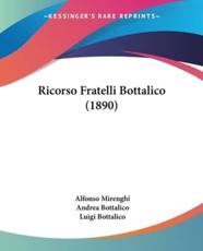 Ricorso Fratelli Bottalico (1890) - Alfonso Mirenghi (author), Andrea Bottalico (author), Luigi Bottalico (author)