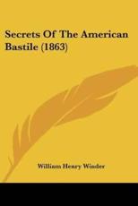 Secrets of the American Bastile (1863) - William Henry Winder (author)