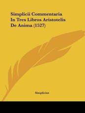 Simplicii Commentaria In Tres Libros Aristotelis De Anima (1527) - Simplicius