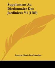 Supplement Au Dictionnaire Des Jardiniers V1 (1789) - Laurent Marie De Chazelles (author)