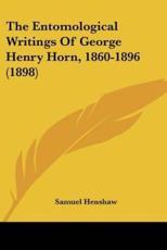 The Entomological Writings Of George Henry Horn, 1860-1896 (1898) - Samuel Henshaw (author)
