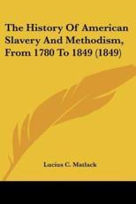 The History of American Slavery and Methodism, from 1780 to 1849 (1849) - Lucius C Matlack (author)