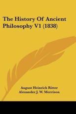 The History Of Ancient Philosophy V1 (1838) - August Heinrich Ritter (author), Alexander J W Morrison (translator)