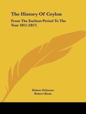 The History Of Ceylon - Robert Fellowes, Robert Knox