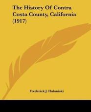 The History Of Contra Costa County, California (1917) - Frederick J Hulaniski