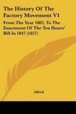 The History of the Factory Movement V1 - Alferd (author)
