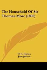 The Household Of Sir Thomas More (1896) - W H Hutton (author), John Jellicoe (illustrator), Herbert Railton (illustrator)