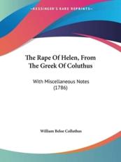 The Rape Of Helen, From The Greek Of Coluthus - William Beloe Colluthus (author)