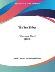 The Ten Tribes - Jewish Converts Institution Publisher (author)