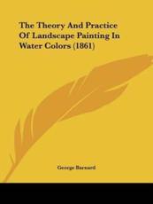 The Theory And Practice Of Landscape Painting In Water Colors (1861) - George Barnard