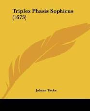 Triplex Phasis Sophicus (1673) - Johann Tacke