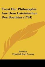 Trost Der Philosophie Aus Dem Lateinischen Des Boethius (1794) - Boethius, Friedrich Karl Freytag