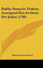 Rabby Samuels Traktat, Anzeigend Den Irrthum Der Juden (1790) - Marochitanus Samuel (author)
