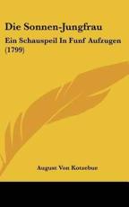 Die Sonnen-Jungfrau - August Von Kotzebue (author)