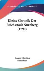 Kleine Chronik Der Reichsstadt Nurnberg (1790) - Johann Christian Siebenkees (author)