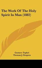 The Work of the Holy Spirit in Man (1882) - Gustave Tophel, Thomas J Despres (translator)