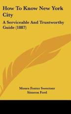 How to Know New York City - Moses Foster Sweetser (author), Simeon Ford (author)